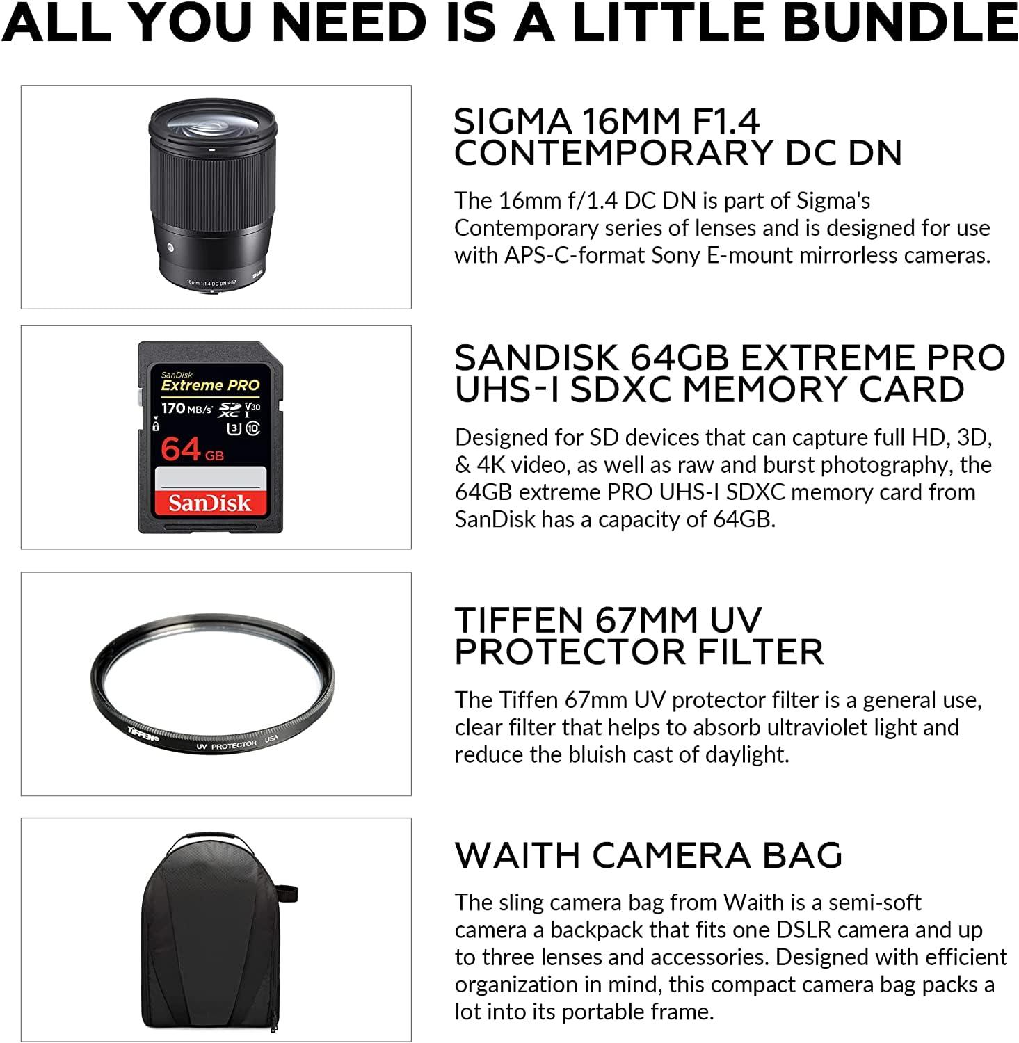 Sigma Sigma 16mm f/1.4 DC DN Contemporary Lens for Sony E | APS-C Format, Super Multi-Layer Coating, Weather-Sealed, Tiffen 67mm UV Protector Filter, 64GB Extreme PRO Memory Card, and Waith Camera Bag