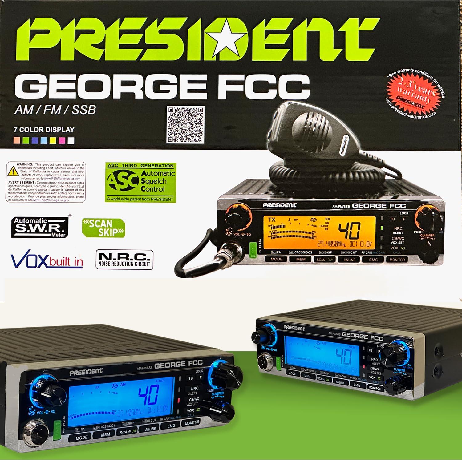 President President George FCC AM/FM/SSB CB Radio, CTCSS/DCS, Large 7 Color LCD Display, Weather Channel/Alert, ASC, VOX, Scan Skip, USB Port, NRC, Automatic SWR, PA, SWR and Voltage Protection